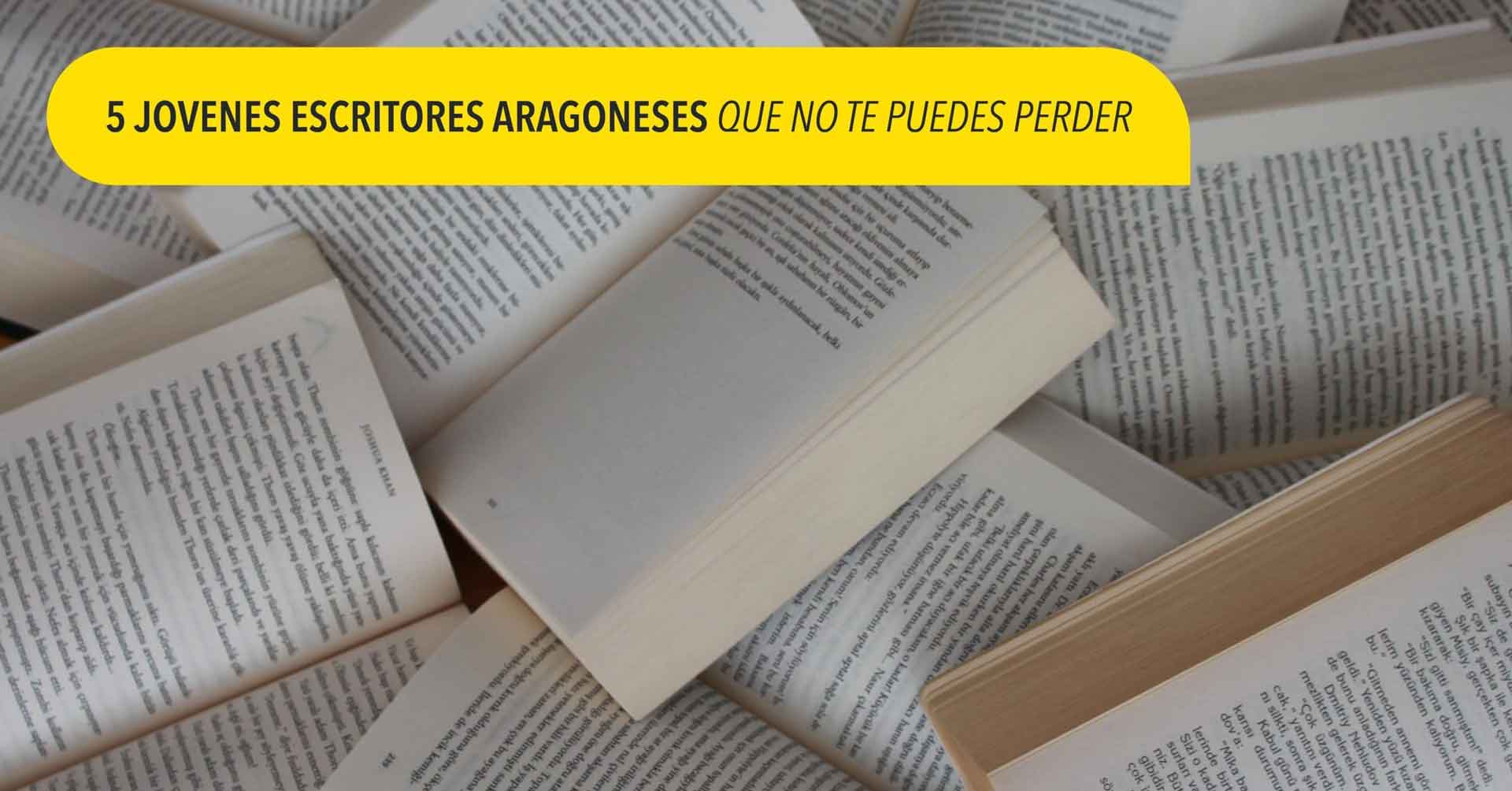 5 jóvenes escritores aragoneses que no te puedes perder 5 jóvenes escritores aragoneses que no te puedes perder