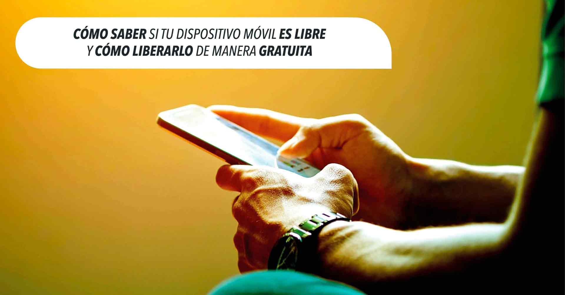 Cómo saber si tu dispositivo móvil es libre y cómo liberarlo de manera gratuita