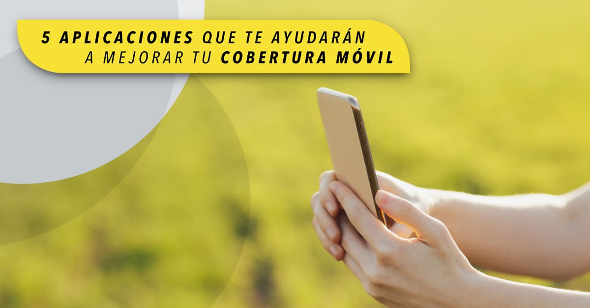 ¿Problemas de cobertura? 5 aplicaciones que te ayudarán